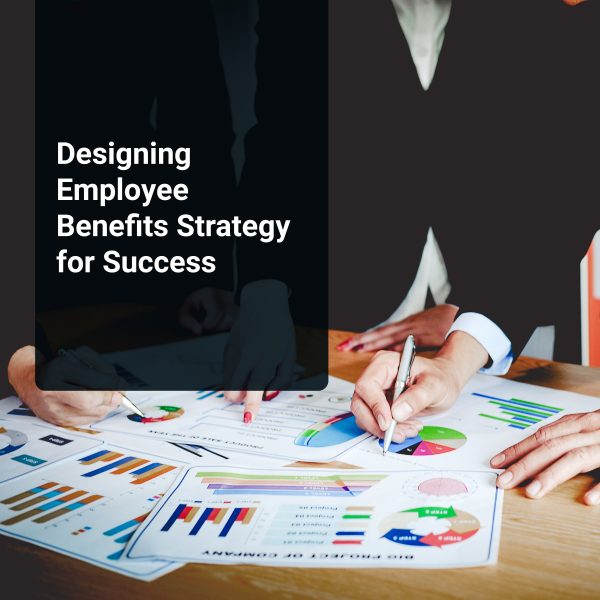 Designing Employee Benefits Strategy for Success
