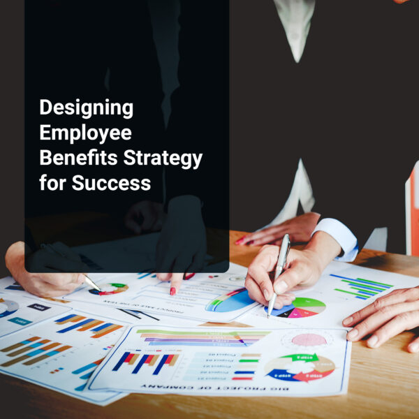 Designing Employee Benefits Strategy for Success